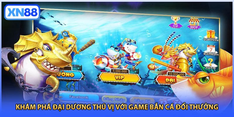 Khám phá đại dương thú vị với game bắn cá đổi thưởng