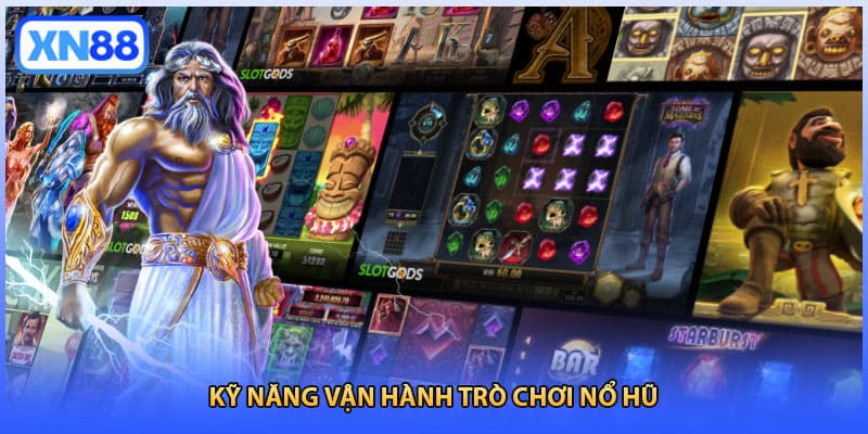 Kỹ năng vận hành trò chơi nổ hũ