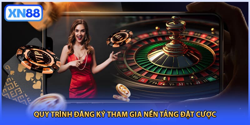 Quy trình đăng ký tham gia nền tảng đặt cược