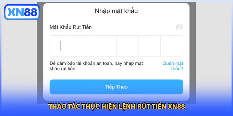Thao tác thực hiện lệnh rút tiền XN88